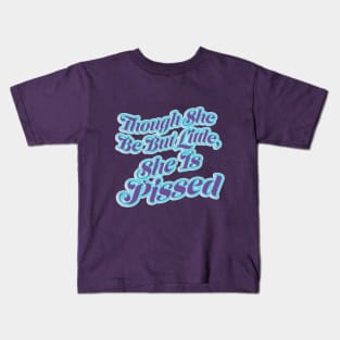 Though She Be But Little Kids T-Shirt